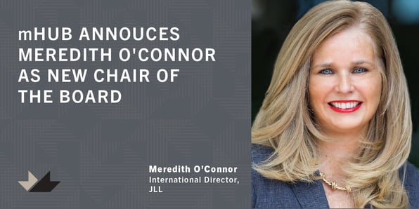 mHUB Announces Meredith O’Connor, International Director at JLL, As Chair of the Board, Succeeding Kevin Willer of Chicago Ventures